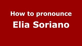 How to pronounce Elia Soriano