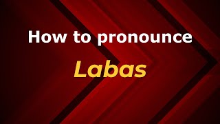 How to pronounce Labas