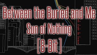 Between the Buried and Me - Sun of Nothing [8-bit]
