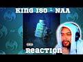 THIS ONE'S A BANGER!! King Iso - NAA REACTION