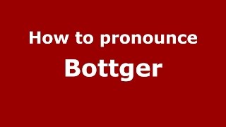 How to pronounce Bottger