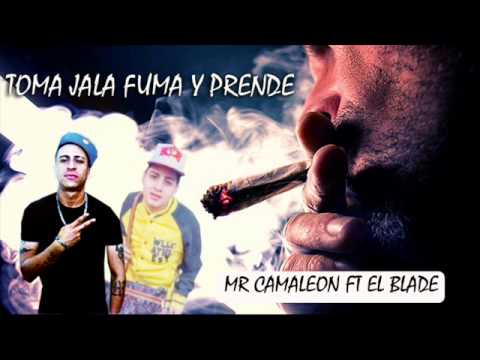 TOMA JALA FUMA Y PRENDE - EL BLADE FT MR CAMALEON