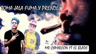 TOMA JALA FUMA Y PRENDE - EL BLADE FT MR CAMALEON