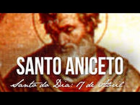 Santo do dia 17 de abril Santo Aniceto, combateu o racionalismo todos