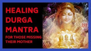 Ya Devi Sarva Bhuteshu Mantra for those missing your mother | HEALING DURGA MANTRA