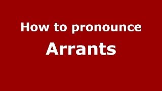 How to pronounce Arrants