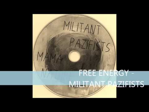 MILITANT PAZIFISTS - FREE ENERGY