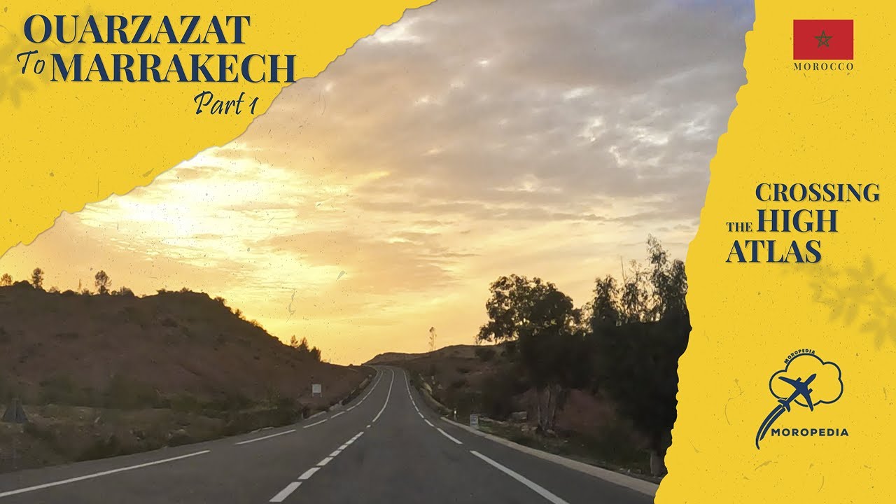 Ouarzazate to Marrakech Crossing the majestic High Atlas Mountains of Morocco | MOROPEDIA
