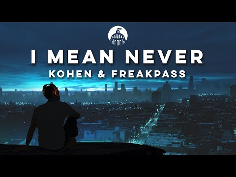Kohen & FREAKPASS - I Mean Never (feat. Mikalyn)