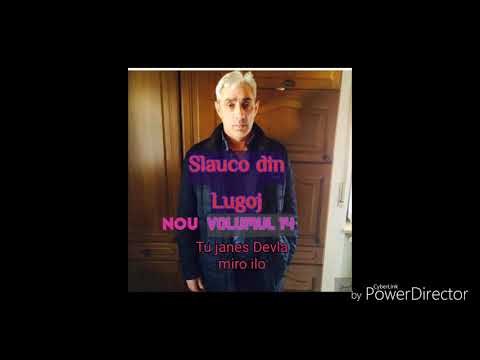 Slauco din Lugoj - Tu janes Devla miro..Nou 2018