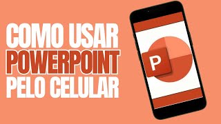 COMO USAR O POWERPOINT NO CELULAR