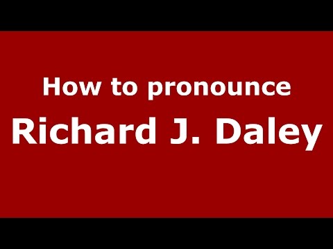 How to pronounce Richard J. Daley (American English/US)  - PronounceNames.com