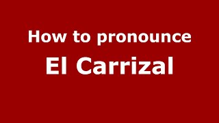 How to pronounce El Carrizal