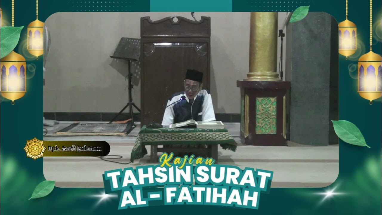 KAJIAN TAHSIN SURAT AL - FATIHAH NAMA Bpk. ANDI LUKMAN  MASJID SABILUNNIDA PASARBATANG - BREBES .