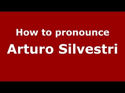 How to pronounce Arturo Silvestri (Italian/Italy)  - PronounceNames.com