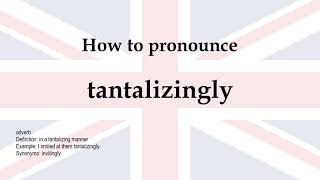 How to pronounce 'tantalizingly' + meaning