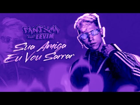 BREGÃ FUNK - SUA AMIGA EU VOU SARRAR - MC FANTXMA & MC LEVIN