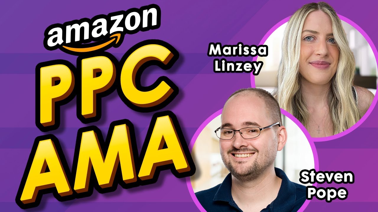 Lower PPC ACOS - Copy 55 Amazon PPC AMA Live Q&A with Marissa Linzey and Steven Pope