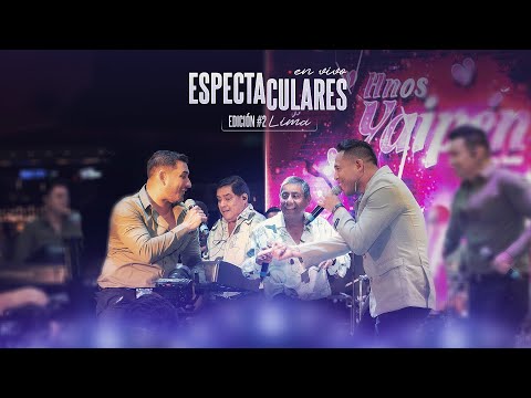 ESPECTACULARES Hnos. Yaipén - Edición Especial en Lima