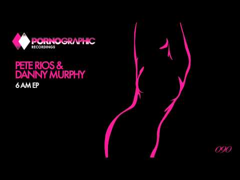Pete Rios & Danny Murphy - Inflexion Point (Original Mix) [Pornographic Recordings]