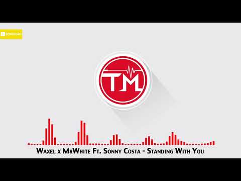 Waxel x MrWhite ft. Sonny Costa - Standing With You
