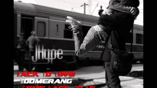 J-Hype - Back To Love (Mashup - come back to me and boomerang)
