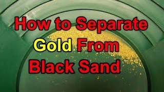 How to separate gold from Black Sand