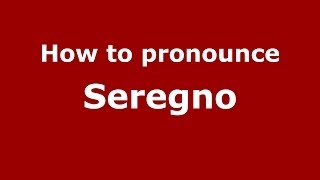 How to pronounce Seregno