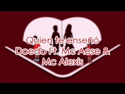 Quien te enseñó - Doedo Ft. Mc Aese & Mc Alexis LETRA
