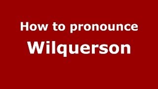 How to pronounce Wilquerson