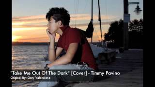 Take Me Out Of The Dark [Cover] ~ Timmy Pavino