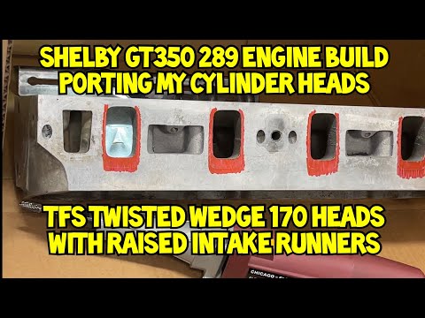 Porting TFS Twisted Wedge 170 Small Block Ford Heads w/ Raised Intake & Exhaust Ports For My Shelby