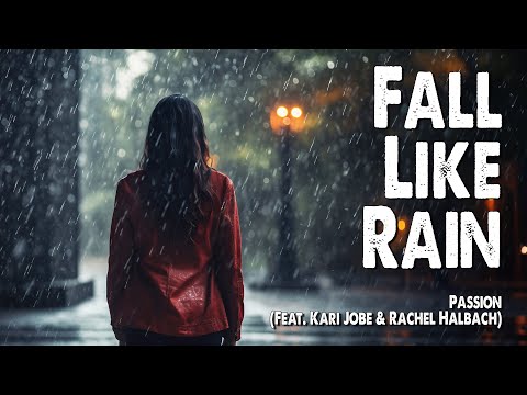 Fall Like Rain | Passion (Feat. Kari Jobe & Rachel Halbach) (Worship Lyric Video)
