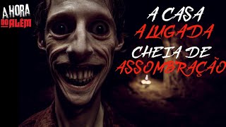 A CASA ALUGADA CHEIA DE ASSOMBRAÇÃO + vídeo bônus 