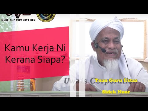 Kamu Kerja Kerana Siapa? | Tuan Guru Ustaz Sidek Noor