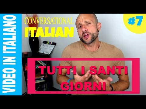 TUTTI I SANTI GIORNI Improve Your Italian Comprehension and Speak Italian Conversation -VIDEO 7 [IT]