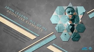John Legend - All of me (Addictive Elements Remix) [RADIO EDIT]