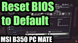 How to Reset BIOS settings to Default (MSI B350 PC MATE)