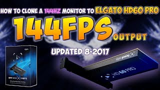 How To Capture PC Gameplay & CLONE A 144hz Monitor w/ Elgato HD60 & HD 60 Pro | UPDATED August 2017