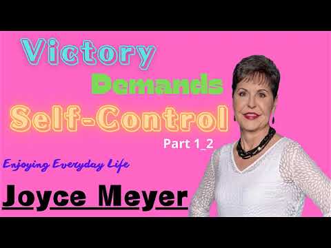Victory Demands Self Control __  Pt 1 2  ___ Joyce Meyer ___  Enjoying Everyday Life Teaching