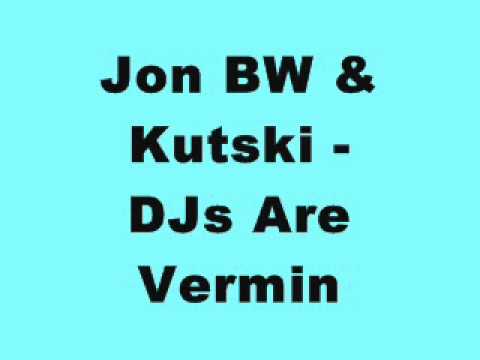 Jon BW & Kutski - DJs Are Vermin