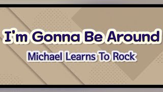 Download lagu I'm Gonna Be Around - Michael Learns To Rock (Lyrics) mp3 Download lagu I'm Gonna Be Around - Michael Learns To Rock (Lyrics) mp3