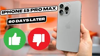 60 Days Later: Apple iPhone 15 Pro Max - Hit or Miss?