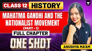 Mahatma Gandhi and the Nationalist Movement | Class 12 History | Part 1 | Anushya Ma'am