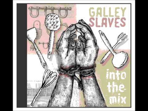 GALLEY SLAVES - CANT HELP IT