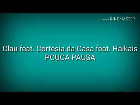 Clau, Cortesia da Casa, Haikaiss- Pouca Pausa (Letra)