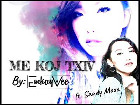 ME KOJ TXIV- ORIGINAL BY EMKAY VEE (rapper) FT. SANDY MOUA (singer)