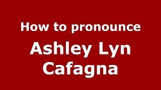 How to pronounce Ashley Lyn Cafagna