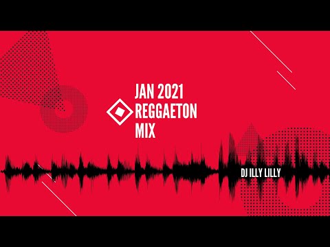 DJ ILLY LILLY - Jan 2021 Reggaeton Mix