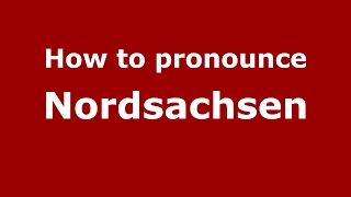 How to pronounce Nordsachsen